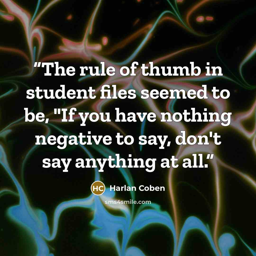 “The rule of thumb in student files seemed to be, "If you have nothing negative to say, don't say anything at all.” quote by Harlan Coben