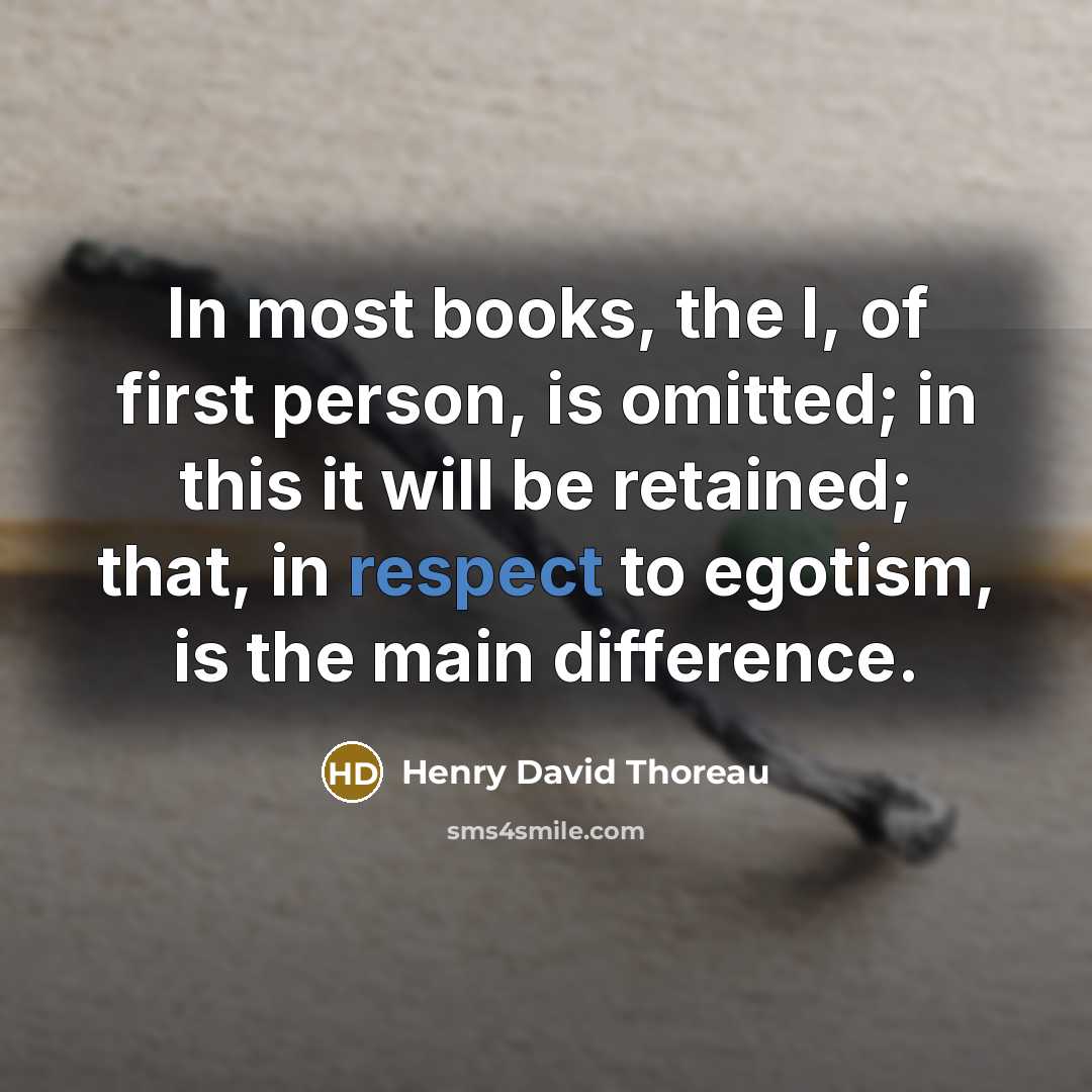 “In most books, the I, of first person, is omitted;…” quote by Henry David Thoreau