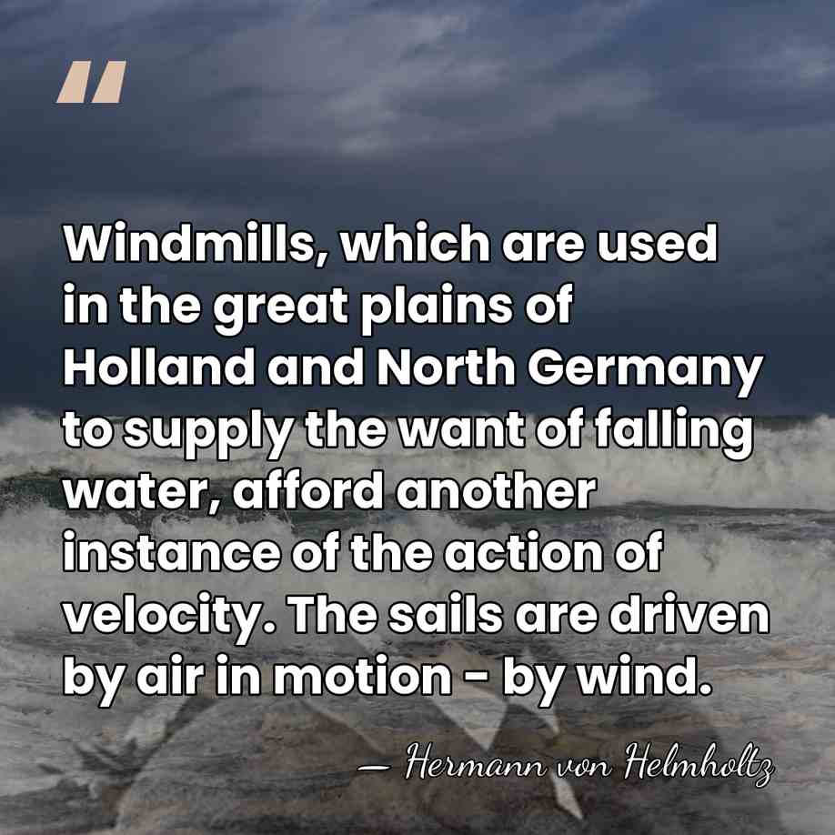 Windmills, which are used in the great plains of Holland and North&hellip; - Hermann von Helmholtz