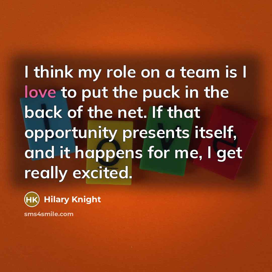 “I think my role on a team is I love…” quote by Hilary Knight