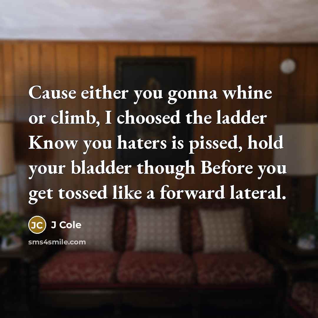 “Cause either you gonna whine or climb, I choosed the…” quote by J Cole