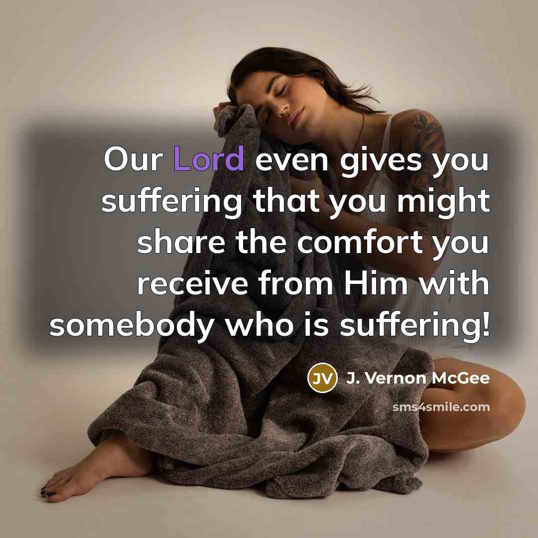 “Our Lord even gives you suffering that you might share…” quote by J. Vernon McGee