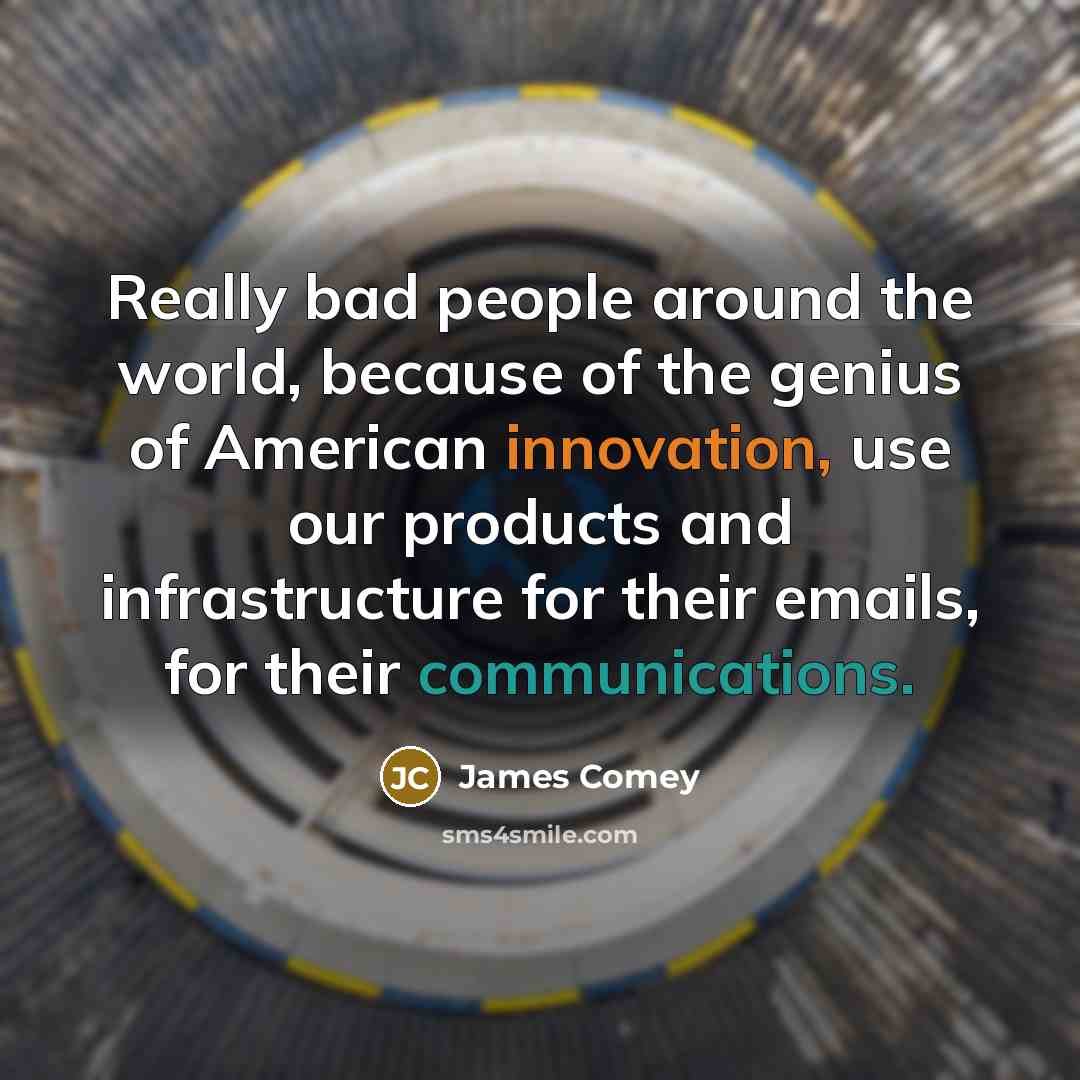 “Really bad people around the world, because of the genius…” quote by James Comey
