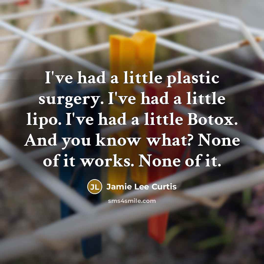 “I've had a little plastic surgery. I've had a little…” quote by Jamie Lee Curtis