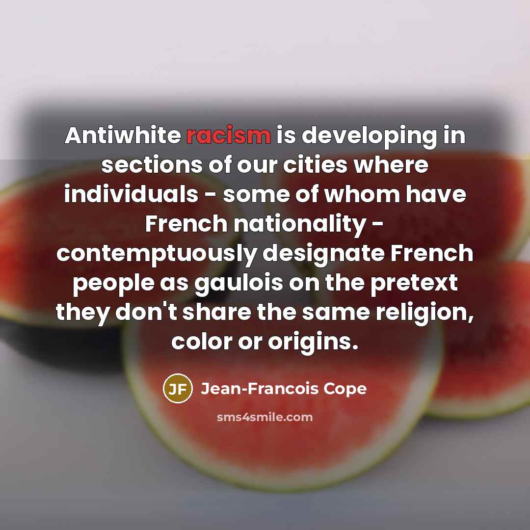 “Antiwhite racism is developing in sections of our cities where…” quote by Jean-Francois Cope