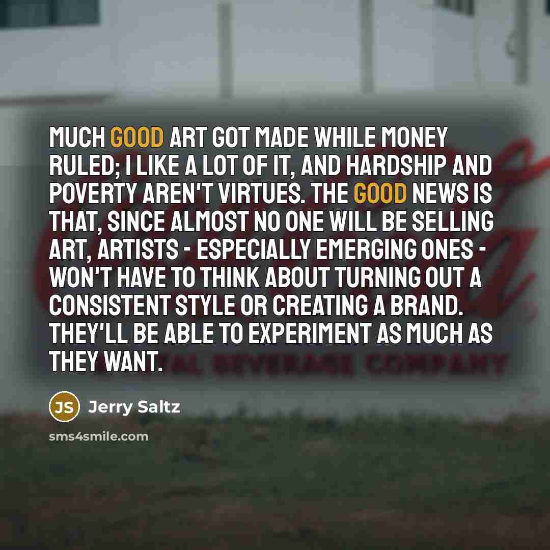 “Much good art got made while money ruled; I like…” quote by Jerry Saltz