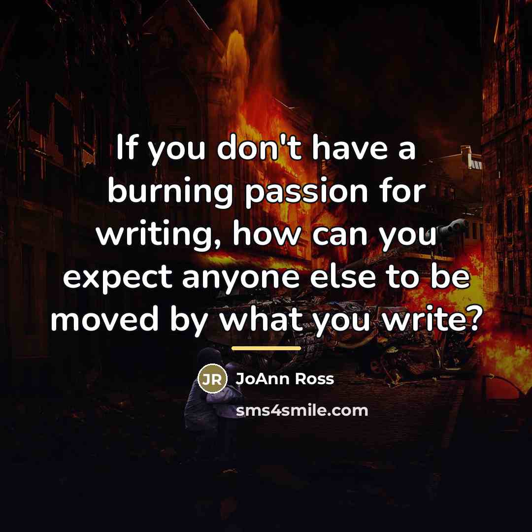 “If you don't have a burning passion for writing, how…” quote by JoAnn Ross