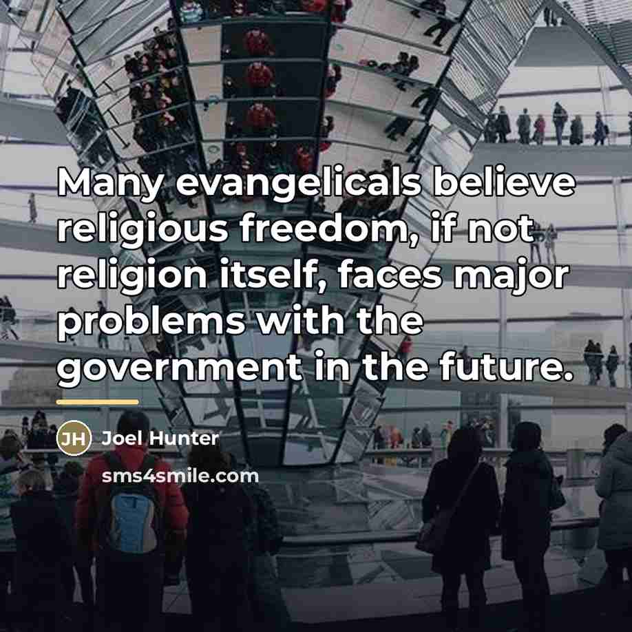 “Many evangelicals believe religious freedom, if not religion itself, faces…” quote by Joel Hunter