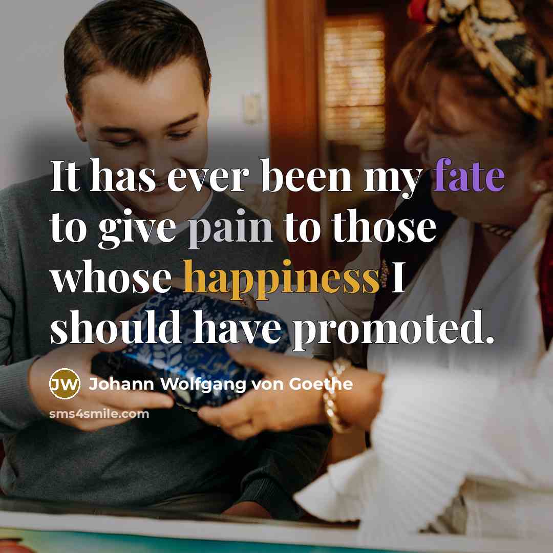“It has ever been my fate to give pain to…” quote by Johann Wolfgang von Goethe