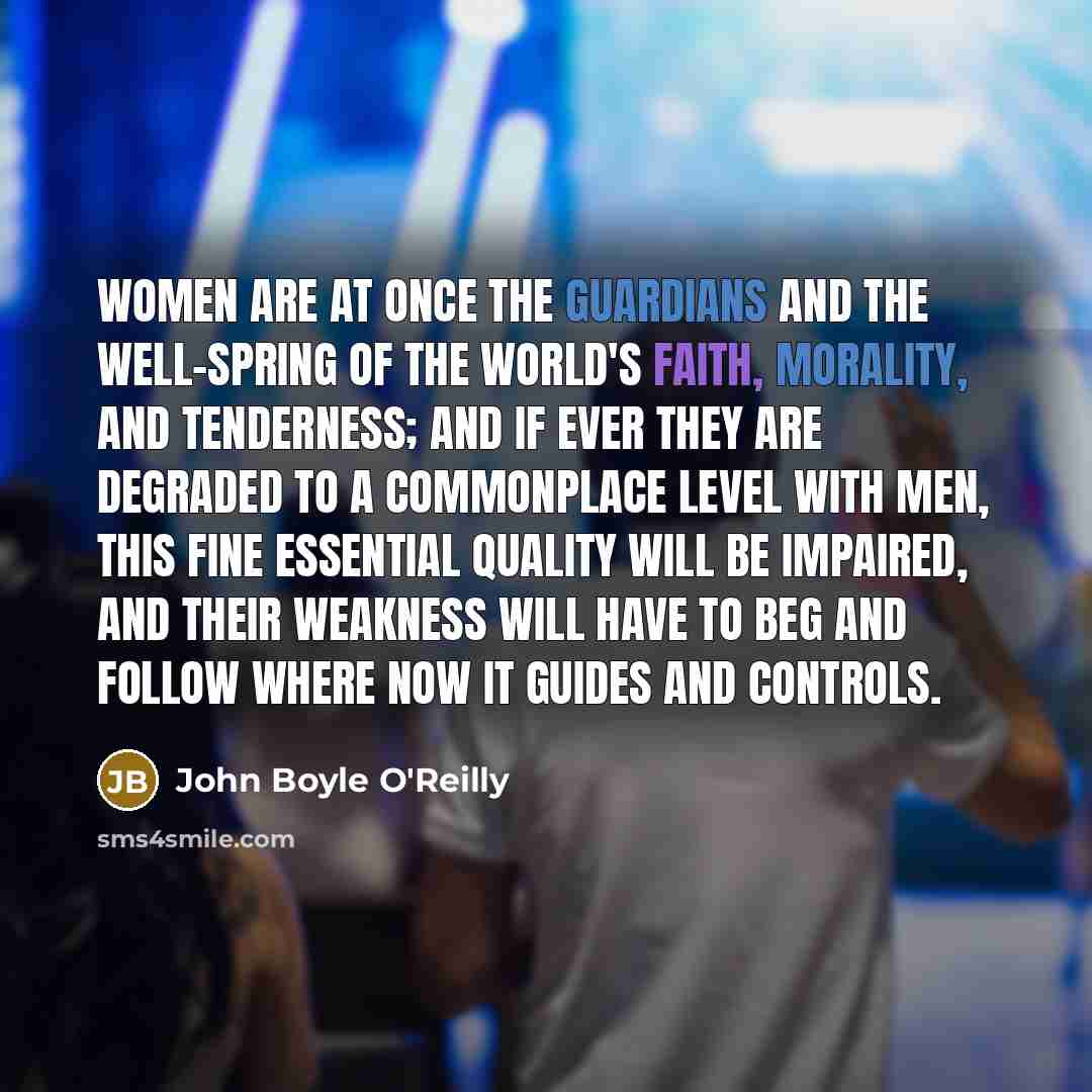 “Women are at once the guardians and the well-spring of…” quote by John Boyle O'Reilly