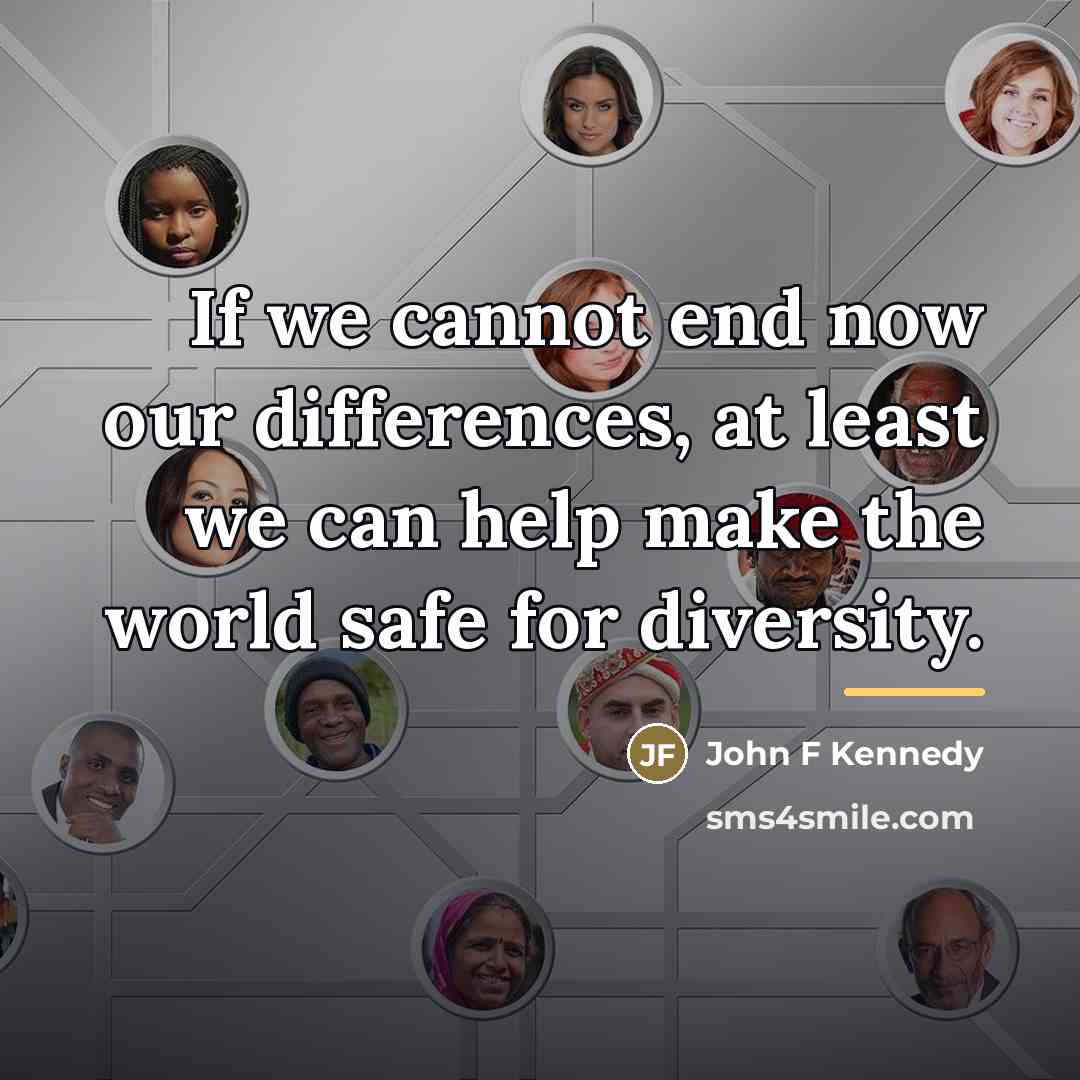 “If we cannot end now our differences, at least we…” quote by John F Kennedy