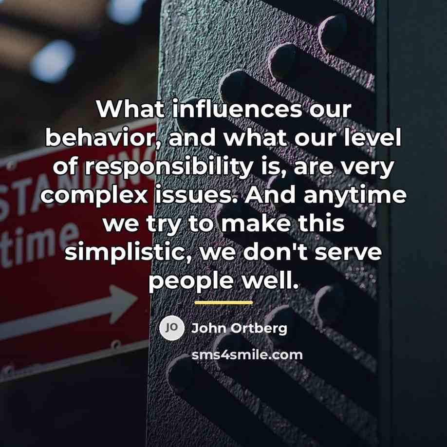 “What influences our behavior, and what our level of responsibility…” quote by John Ortberg