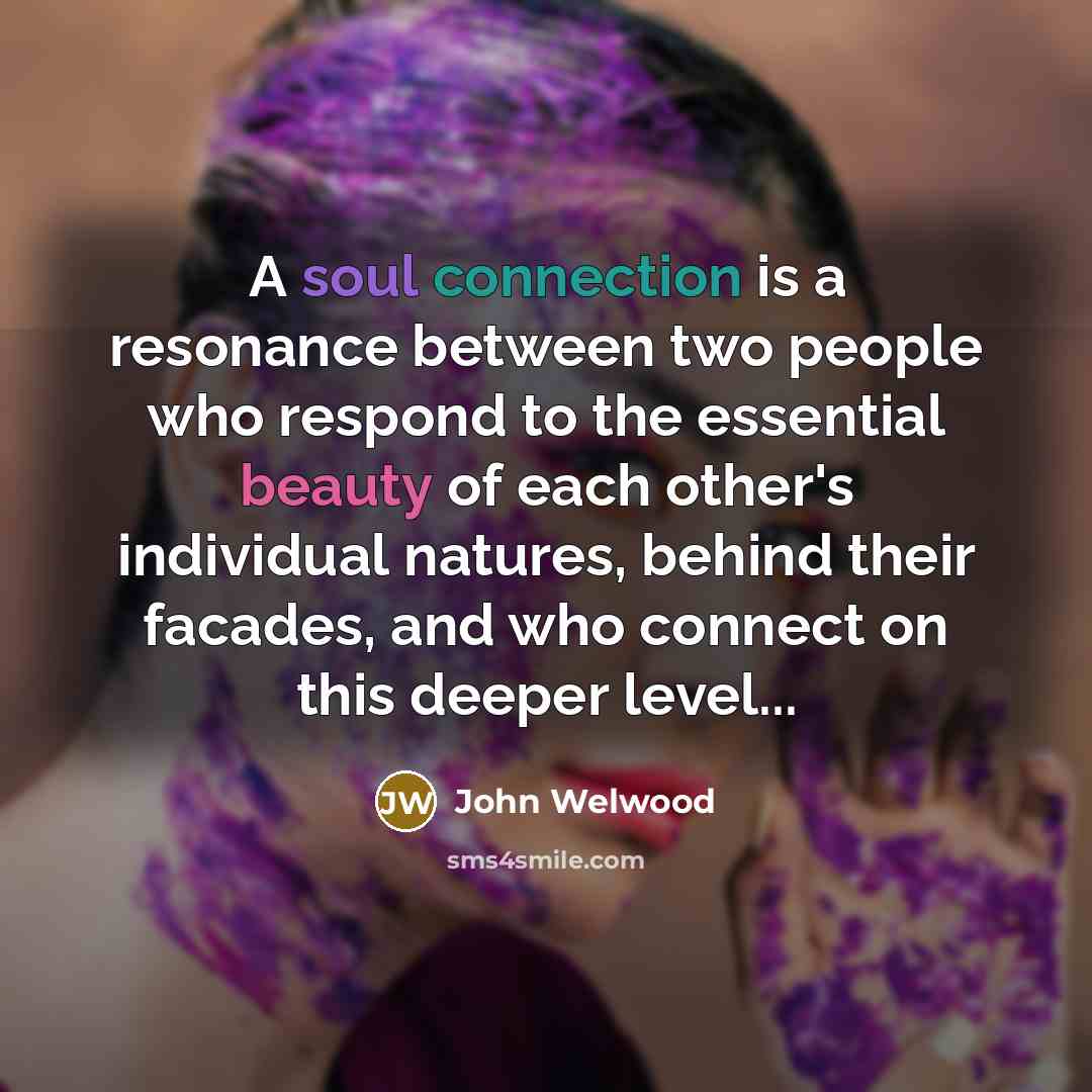 “A soul connection is a resonance between two people who…” quote by John Welwood