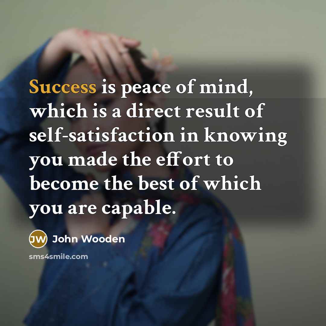 “Success is peace of mind, which is a direct result…” quote by John Wooden