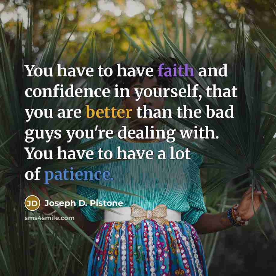 “You have to have faith and confidence in yourself, that…” quote by Joseph D. Pistone