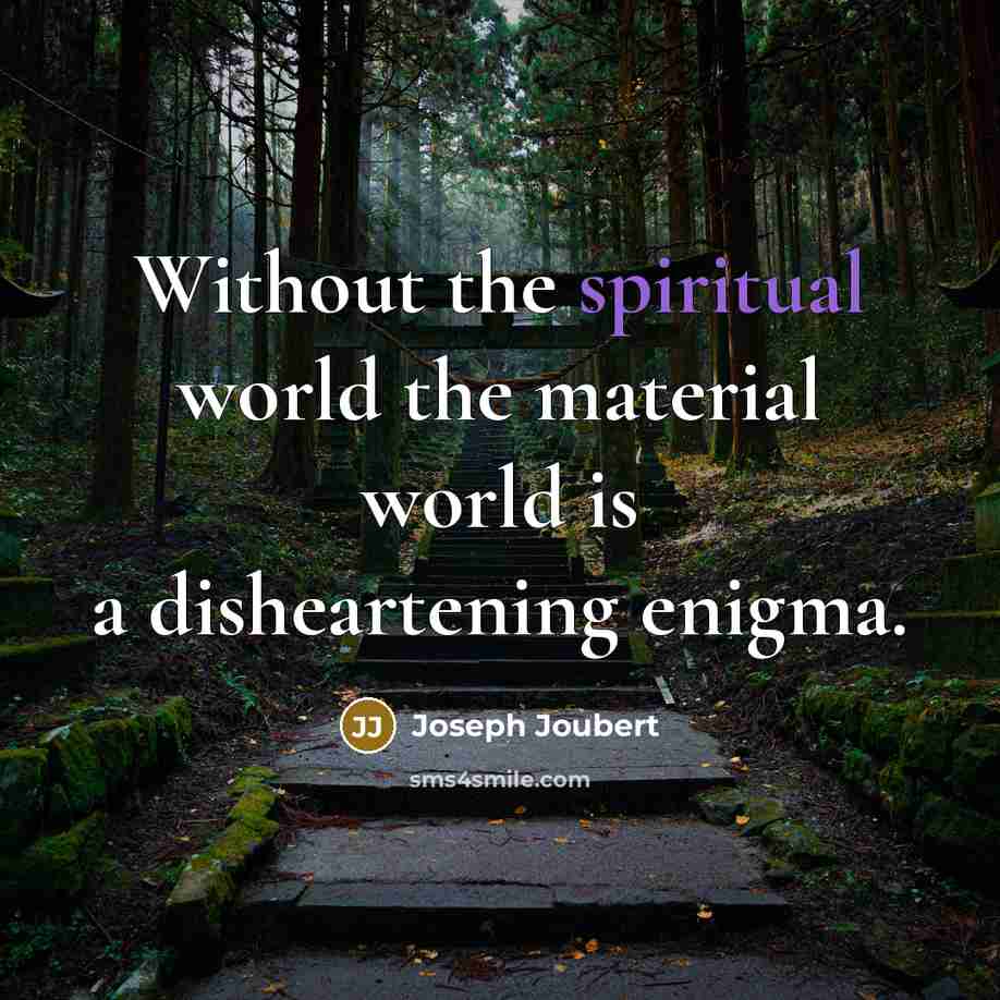 “Without the spiritual world the material world is a disheartening…” quote by Joseph Joubert