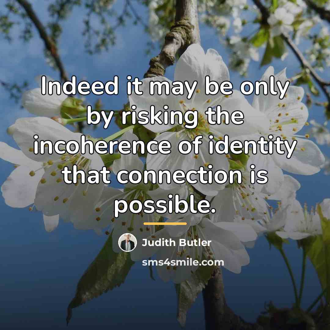 “Indeed it may be only by risking the incoherence of…” quote by Judith Butler