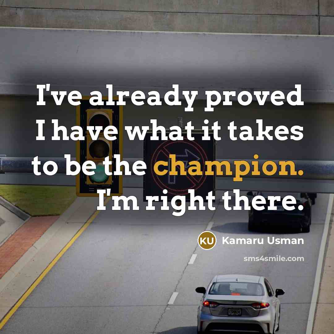 “I've already proved I have what it takes to be…” quote by Kamaru Usman