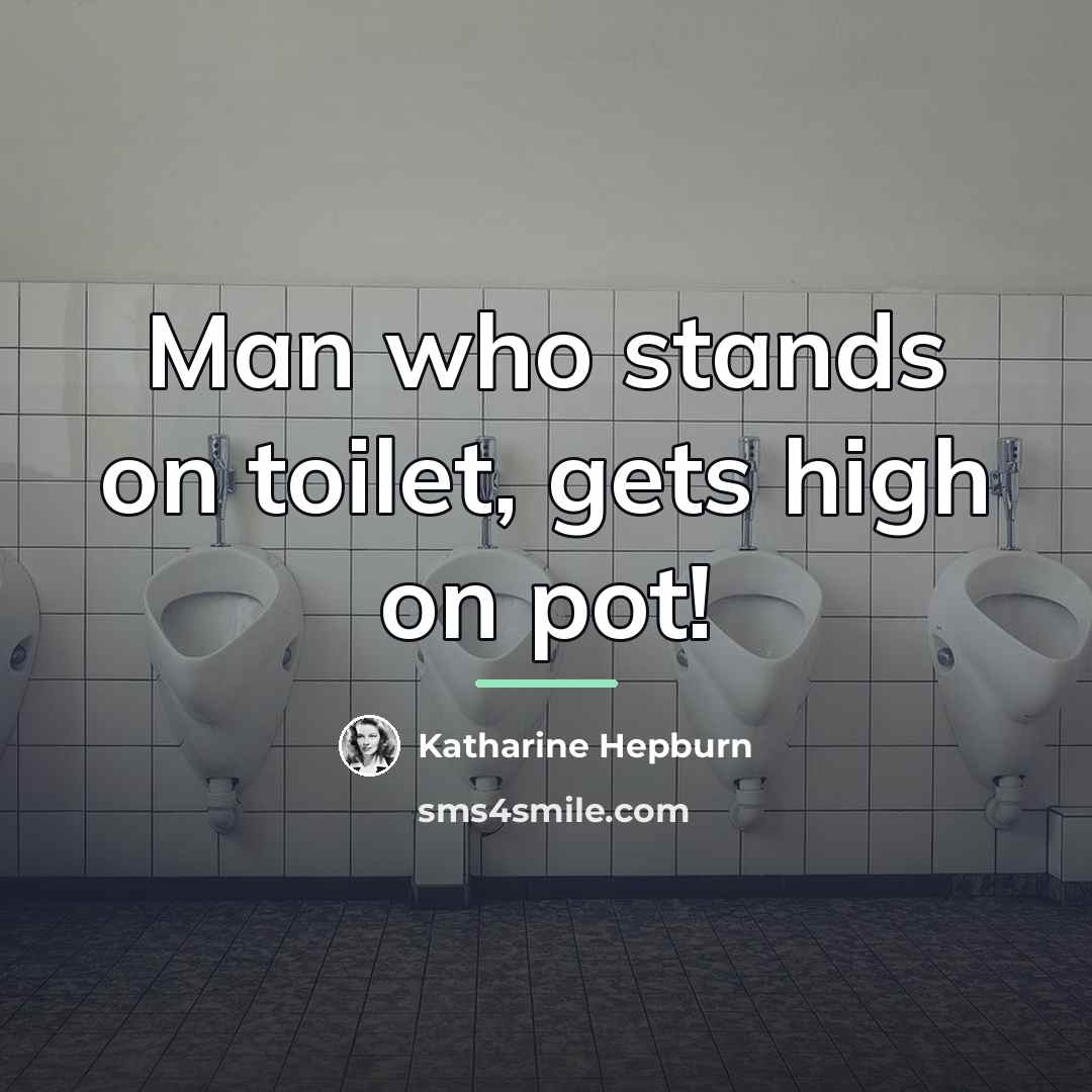 “Man who stands on toilet, gets high on pot!…” quote by Katharine Hepburn