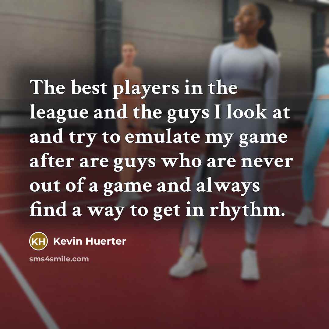 “The best players in the league and the guys I…” quote by Kevin Huerter