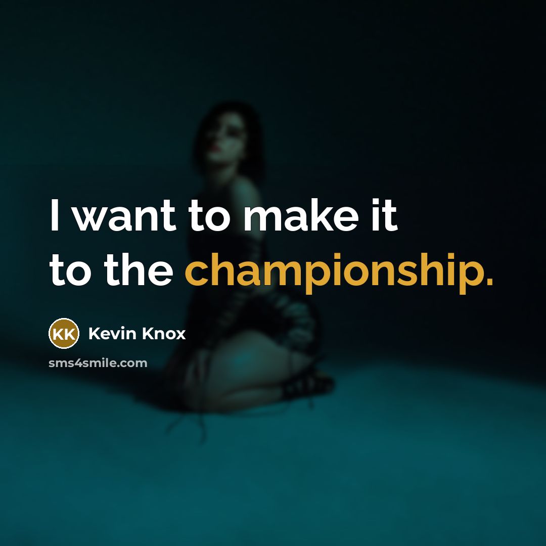 “I want to make it to the championship.…” quote by Kevin Knox