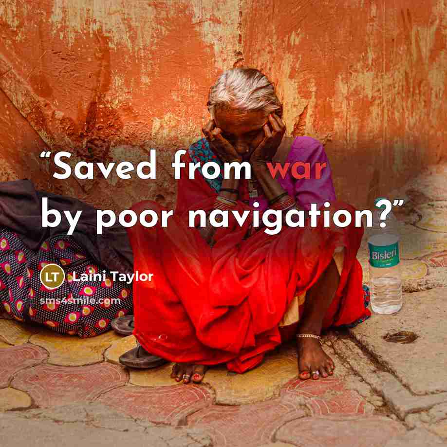 “Saved from war by poor navigation?” quote by Laini Taylor