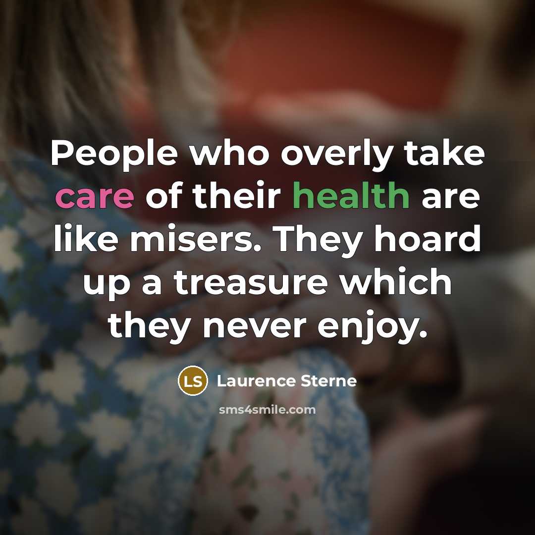 “People who overly take care of their health are like…” quote by Laurence Sterne
