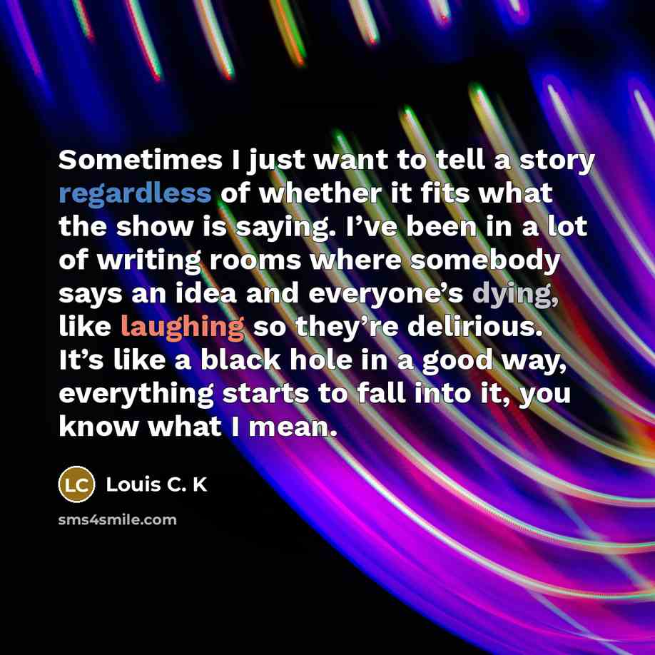 “Sometimes I just want to tell a story regardless of…” quote by Louis C. K