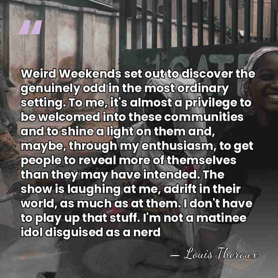 Weird Weekends set out to discover the genuinely odd in the most&hellip; - Louis Theroux