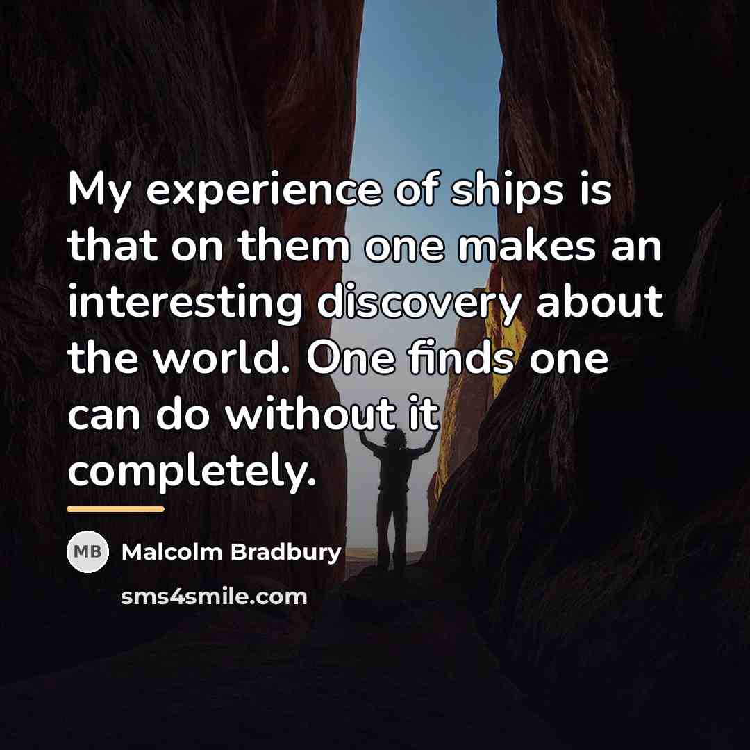 “My experience of ships is that on them one makes…” quote by Malcolm Bradbury