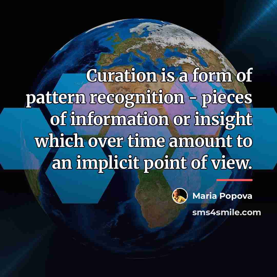 “Curation is a form of pattern recognition - pieces of…” quote by Maria Popova