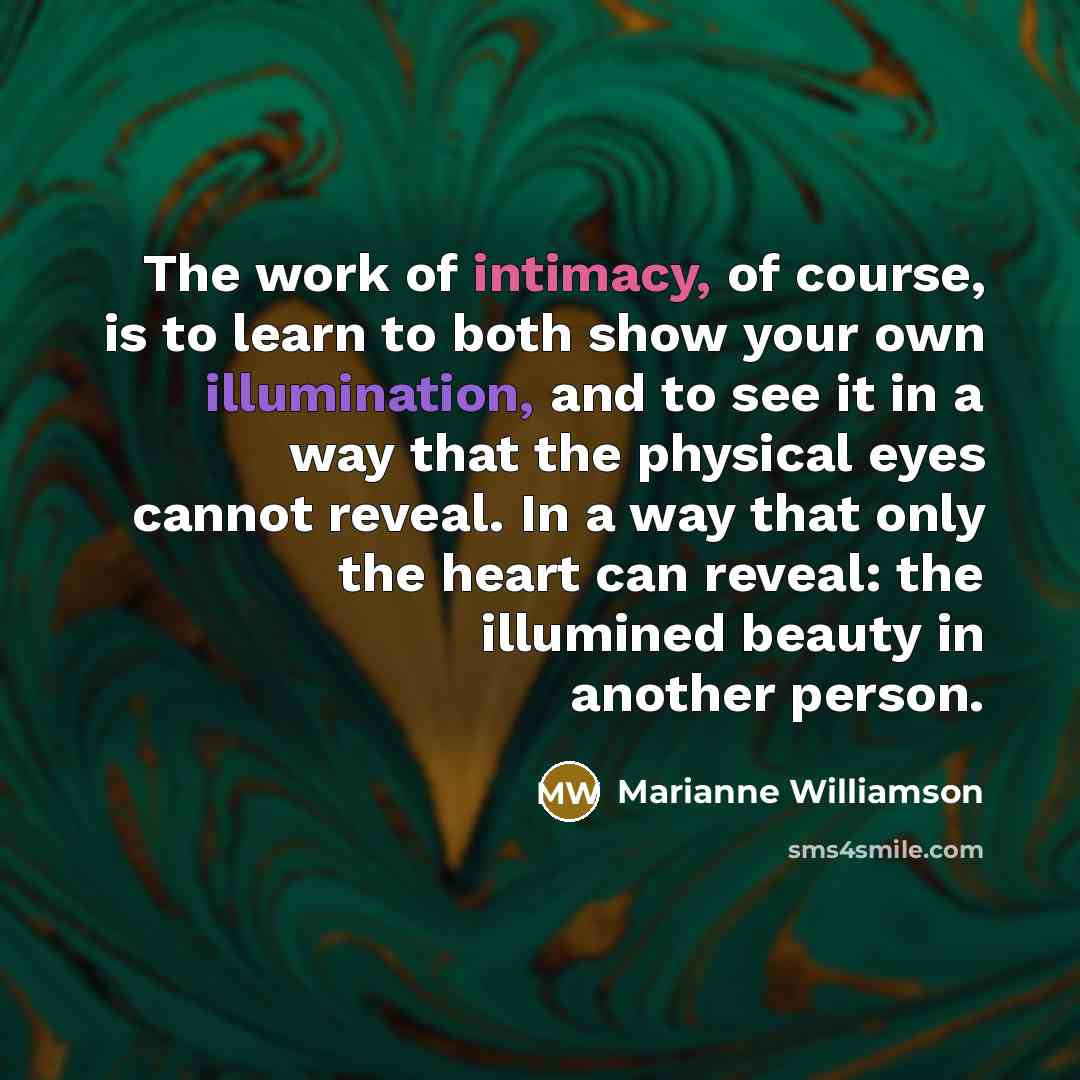 “The work of intimacy, of course, is to learn to…” quote by Marianne Williamson