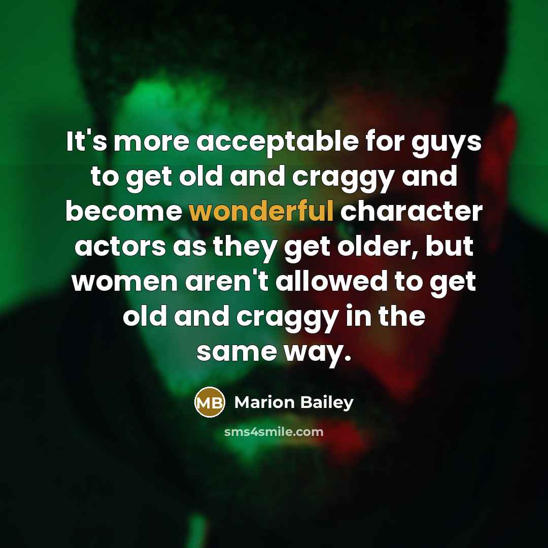 “It's more acceptable for guys to get old and craggy…” quote by Marion Bailey