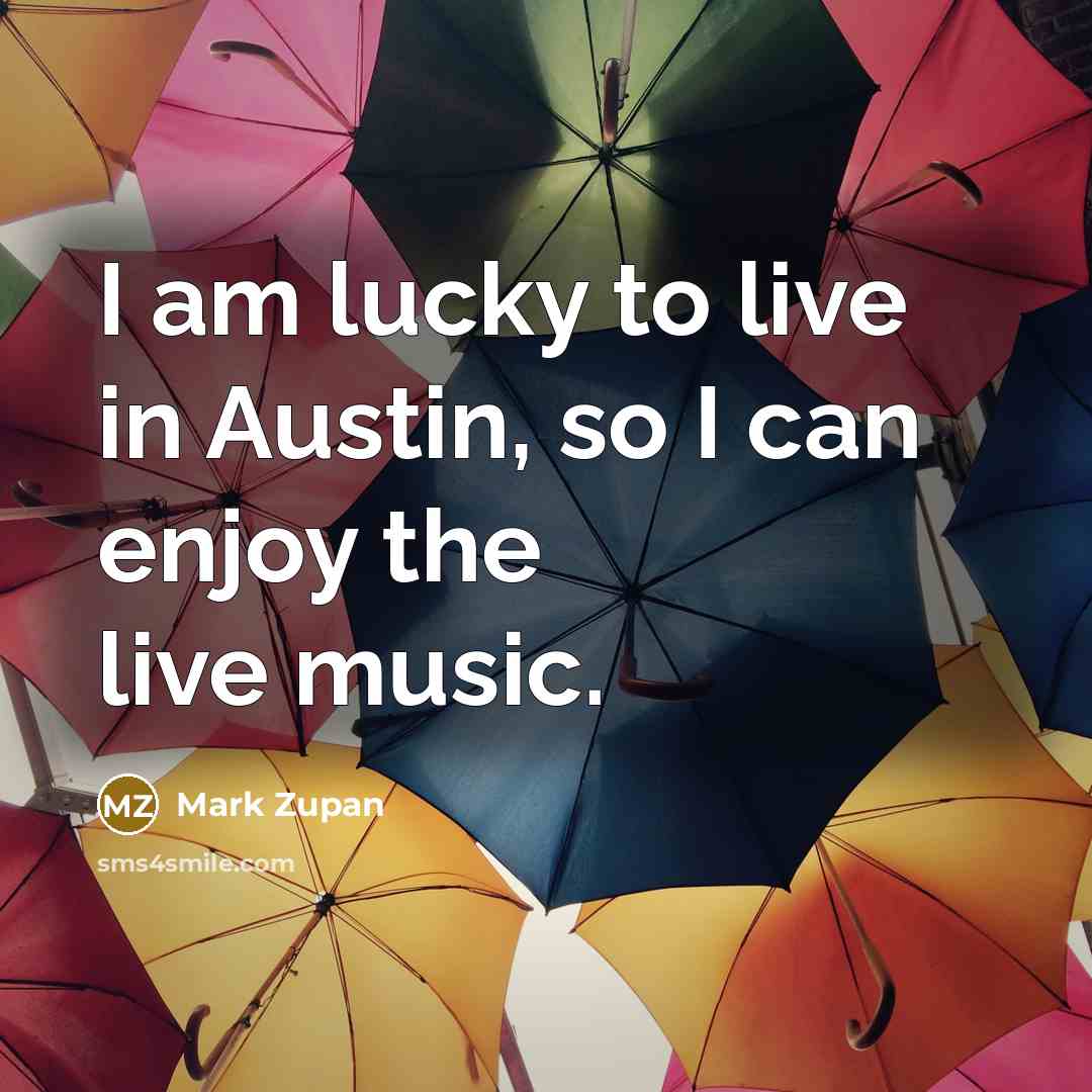“I am lucky to live in Austin, so I can…” quote by Mark Zupan