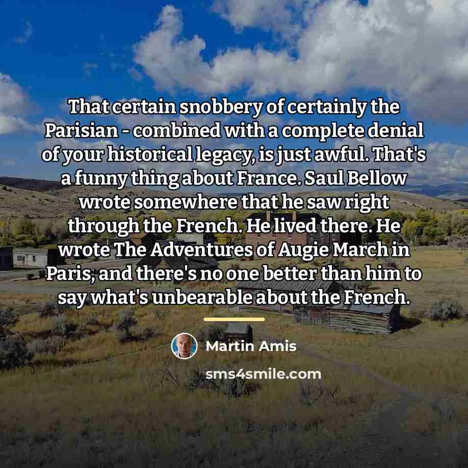“That certain snobbery of certainly the Parisian - combined with…” quote by Martin Amis