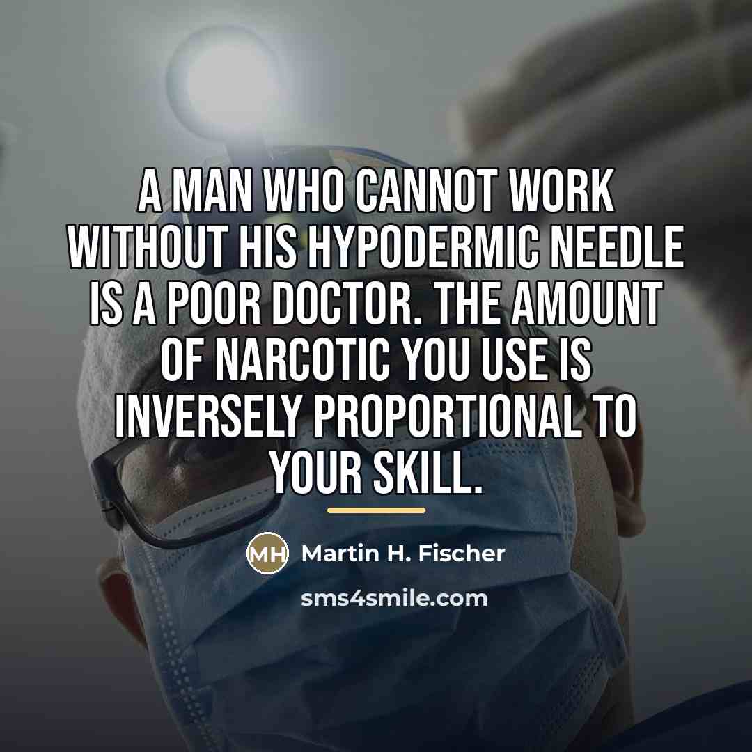 “A man who cannot work without his hypodermic needle is…” quote by Martin H. Fischer