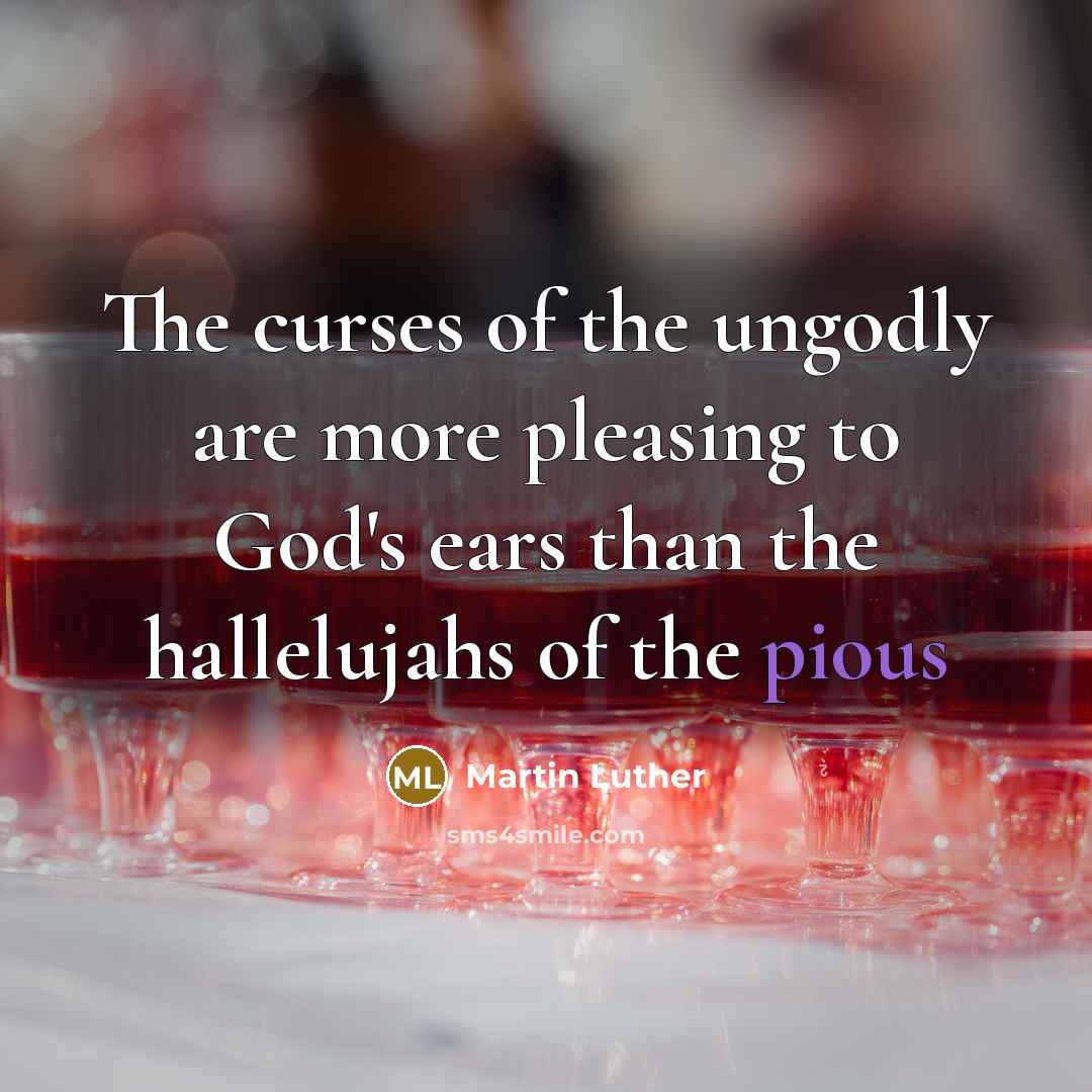 “The curses of the ungodly are more pleasing to God's…” quote by Martin Luther