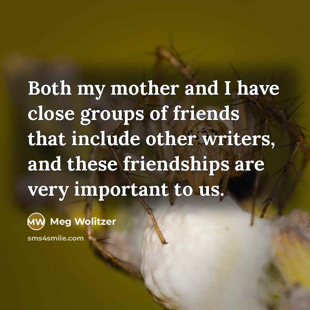 “Both my mother and I have close groups of friends…” quote by Meg Wolitzer