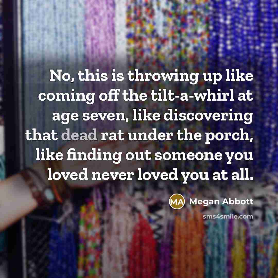 “No, this is throwing up like coming off the tilt-a-whirl…” quote by Megan Abbott