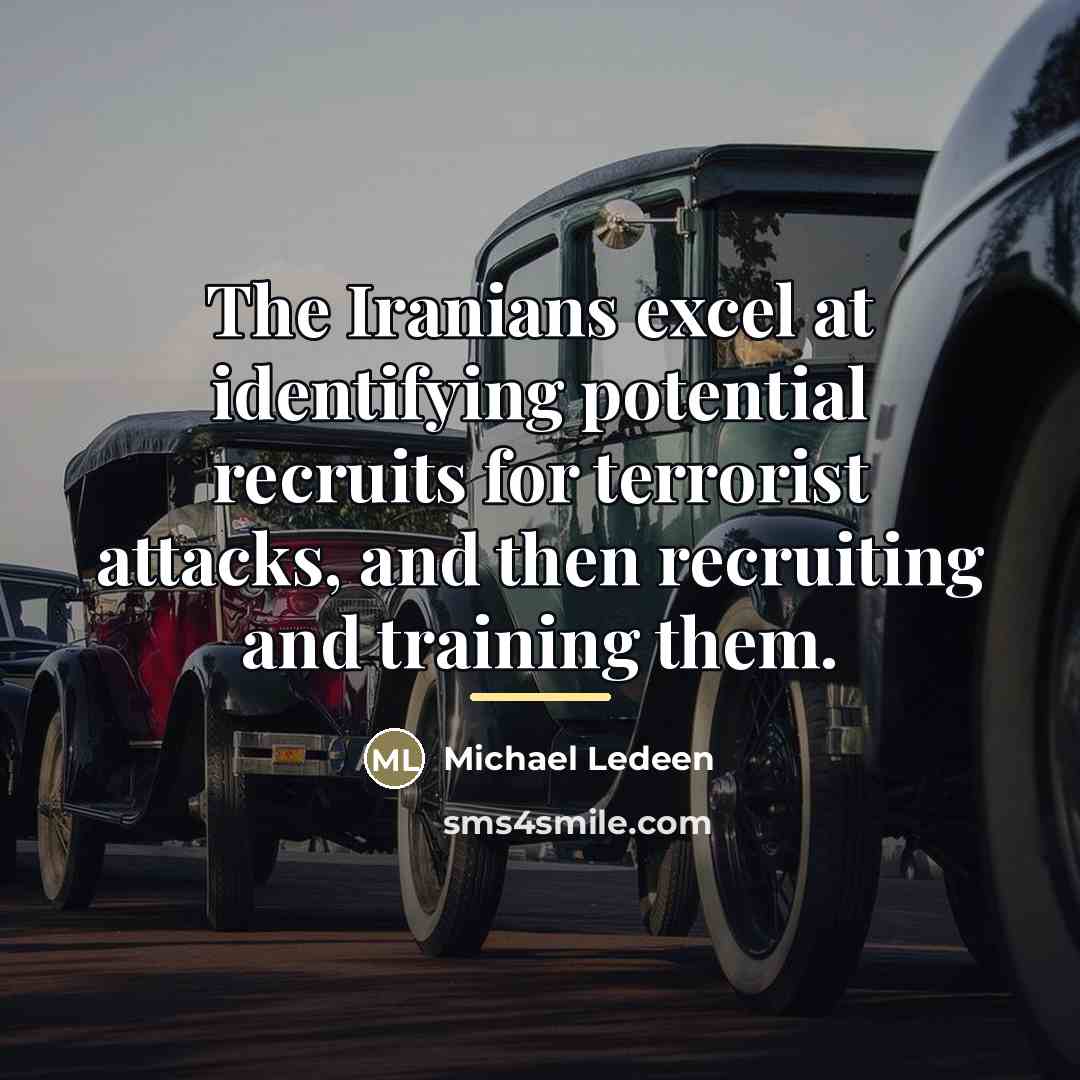 “The Iranians excel at identifying potential recruits for terrorist attacks,…” quote by Michael Ledeen