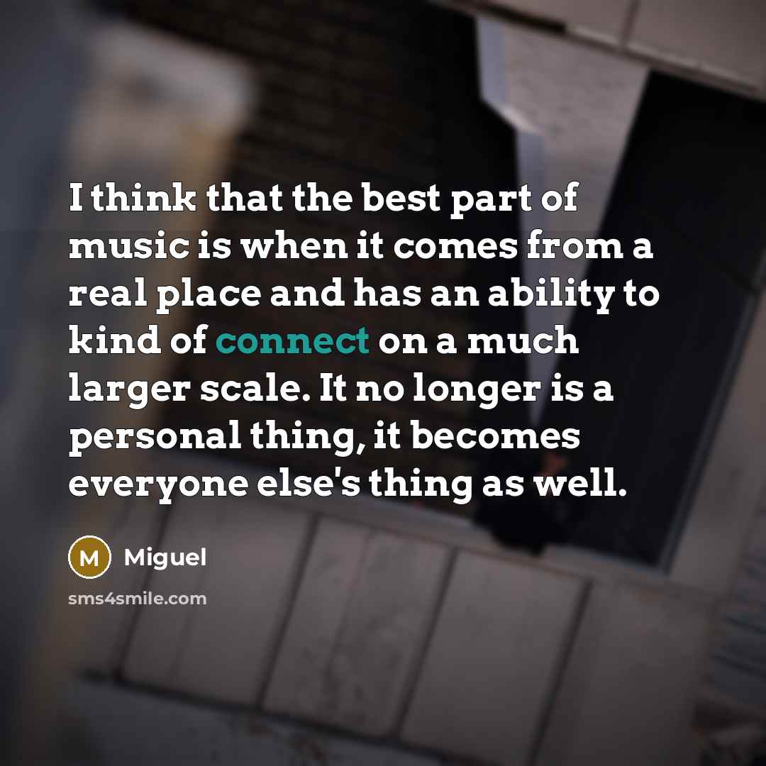 “I think that the best part of music is when…” quote by Miguel