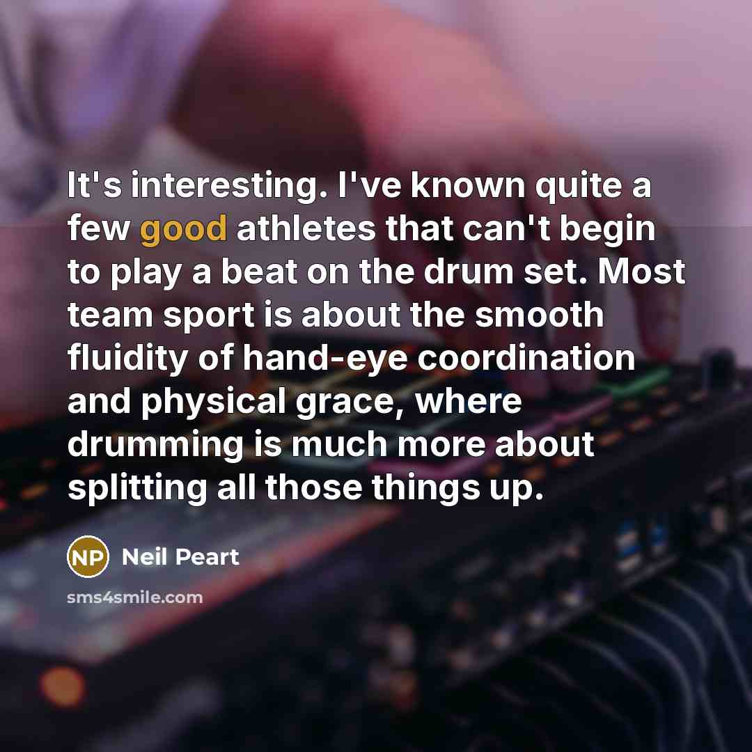 “It's interesting. I've known quite a few good athletes that…” quote by Neil Peart