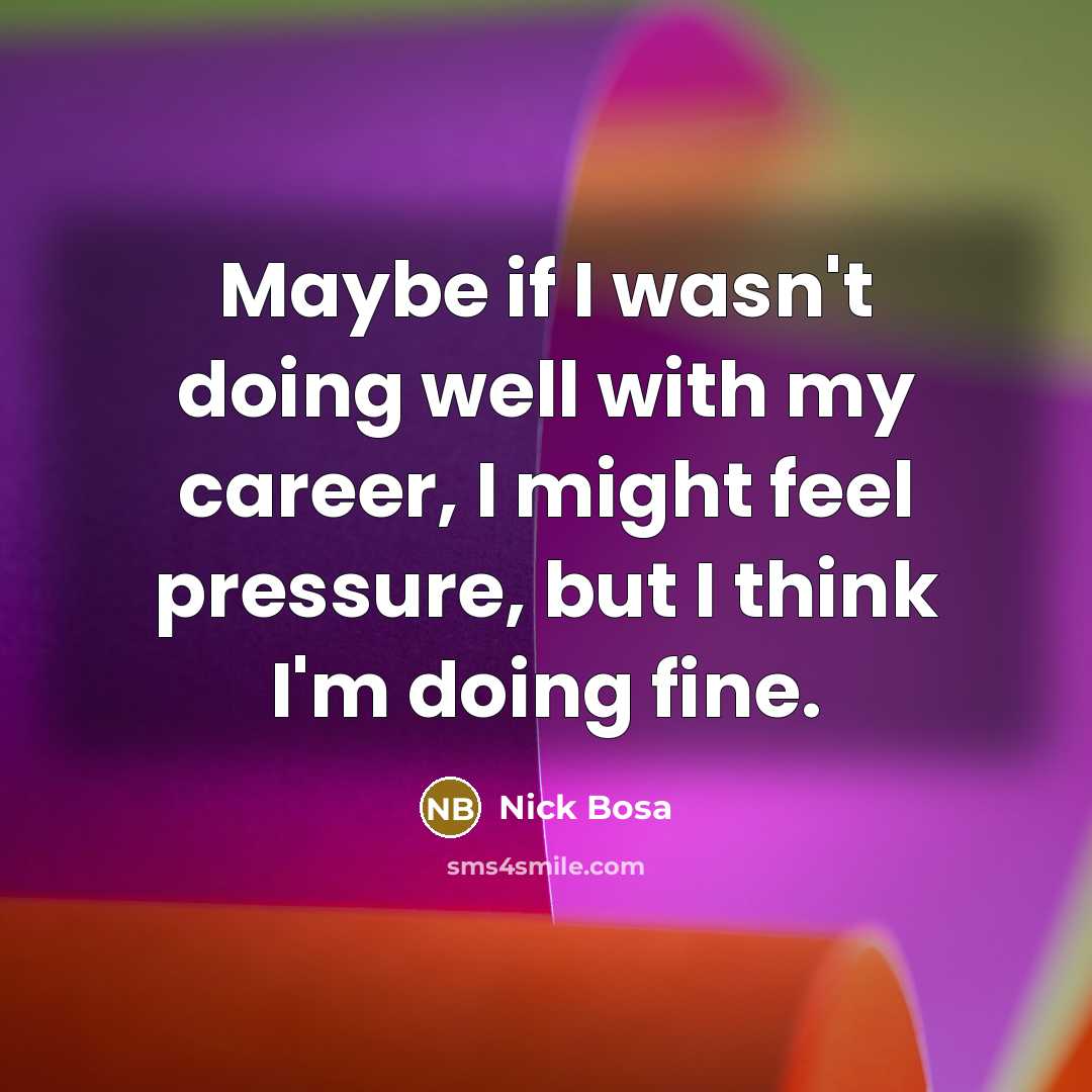 “Maybe if I wasn't doing well with my career, I…” quote by Nick Bosa
