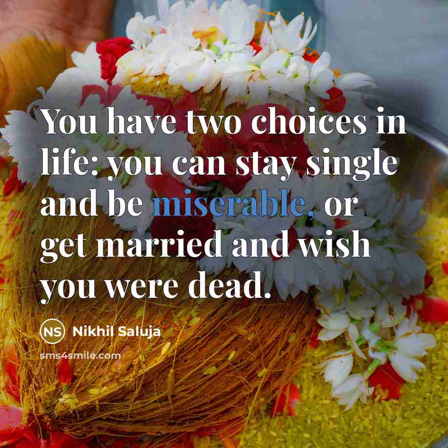 “You have two choices in life: you can stay single…” quote by Nikhil Saluja