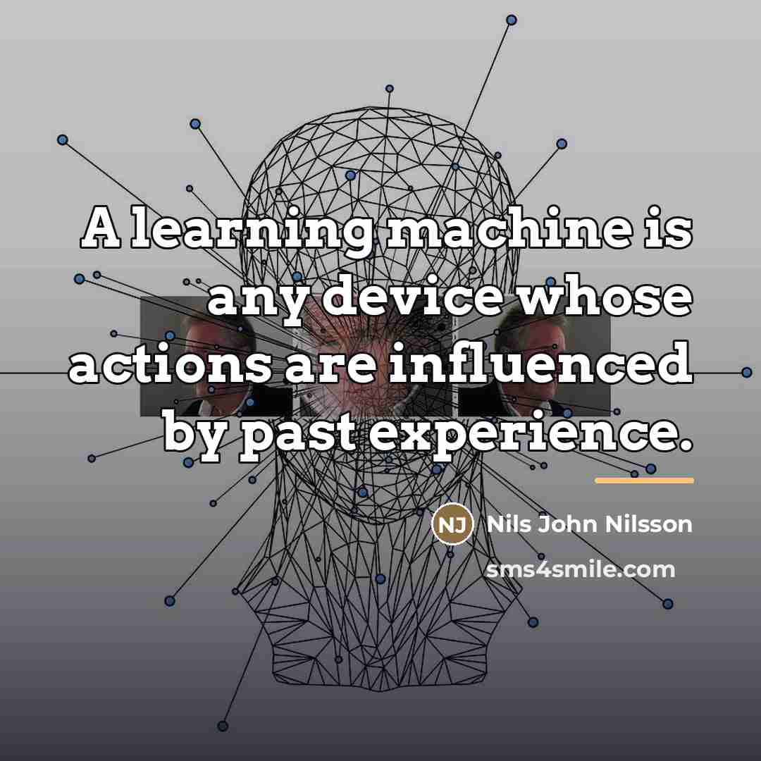“A learning machine is any device whose actions are influenced…” quote by Nils John Nilsson