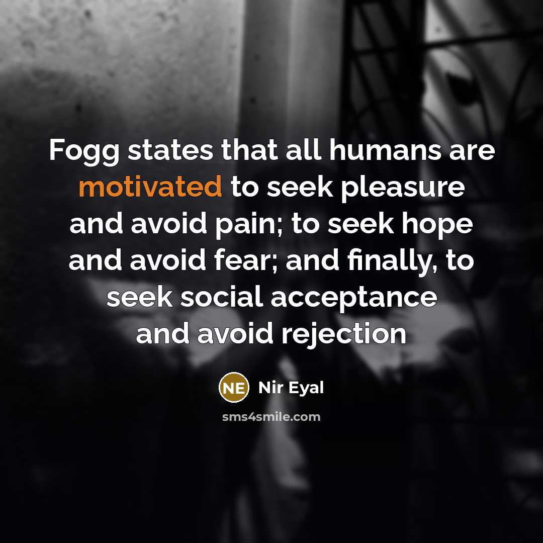 “Fogg states that all humans are motivated to seek pleasure…” quote by Nir Eyal