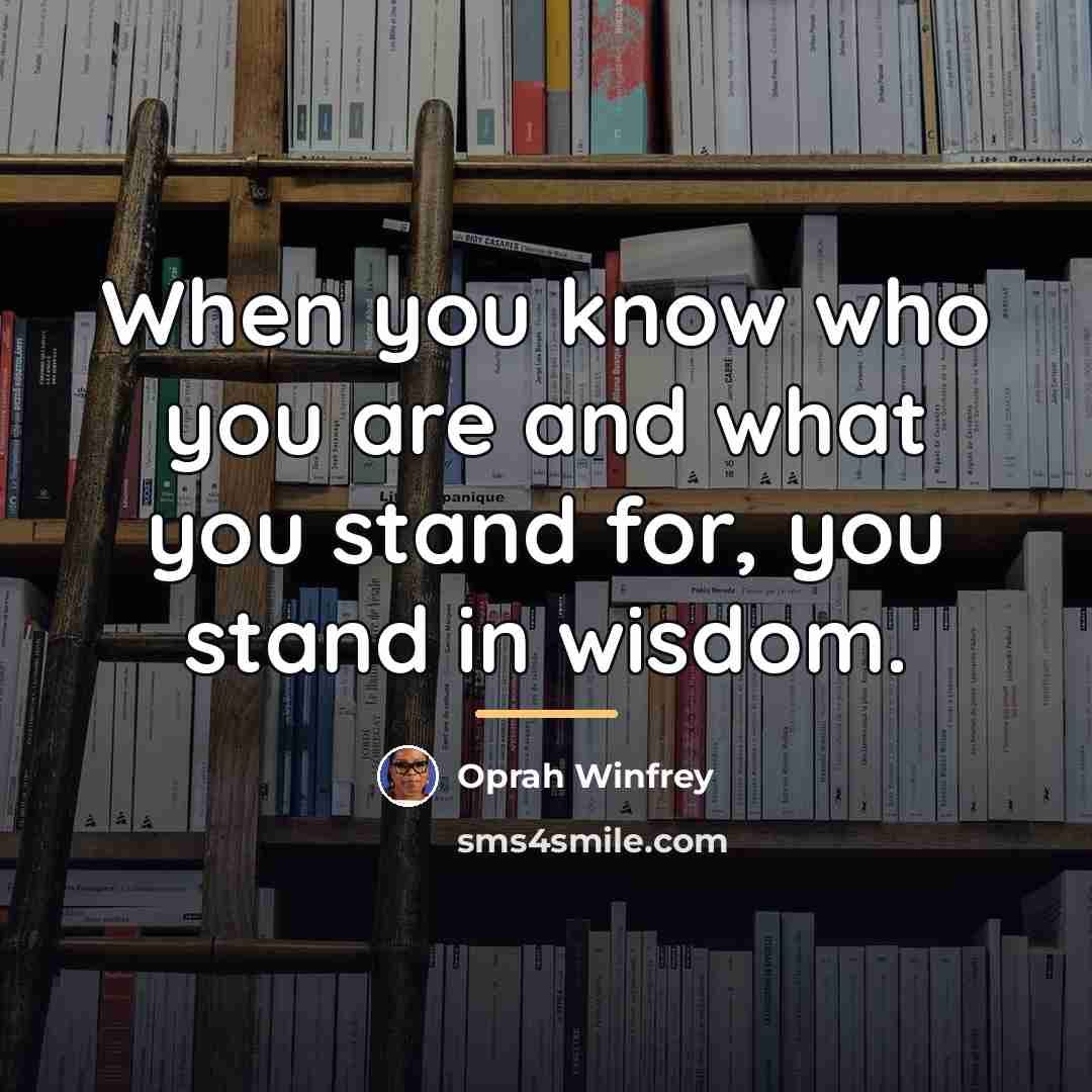 “When you know who you are and what you stand…” quote by Oprah Winfrey