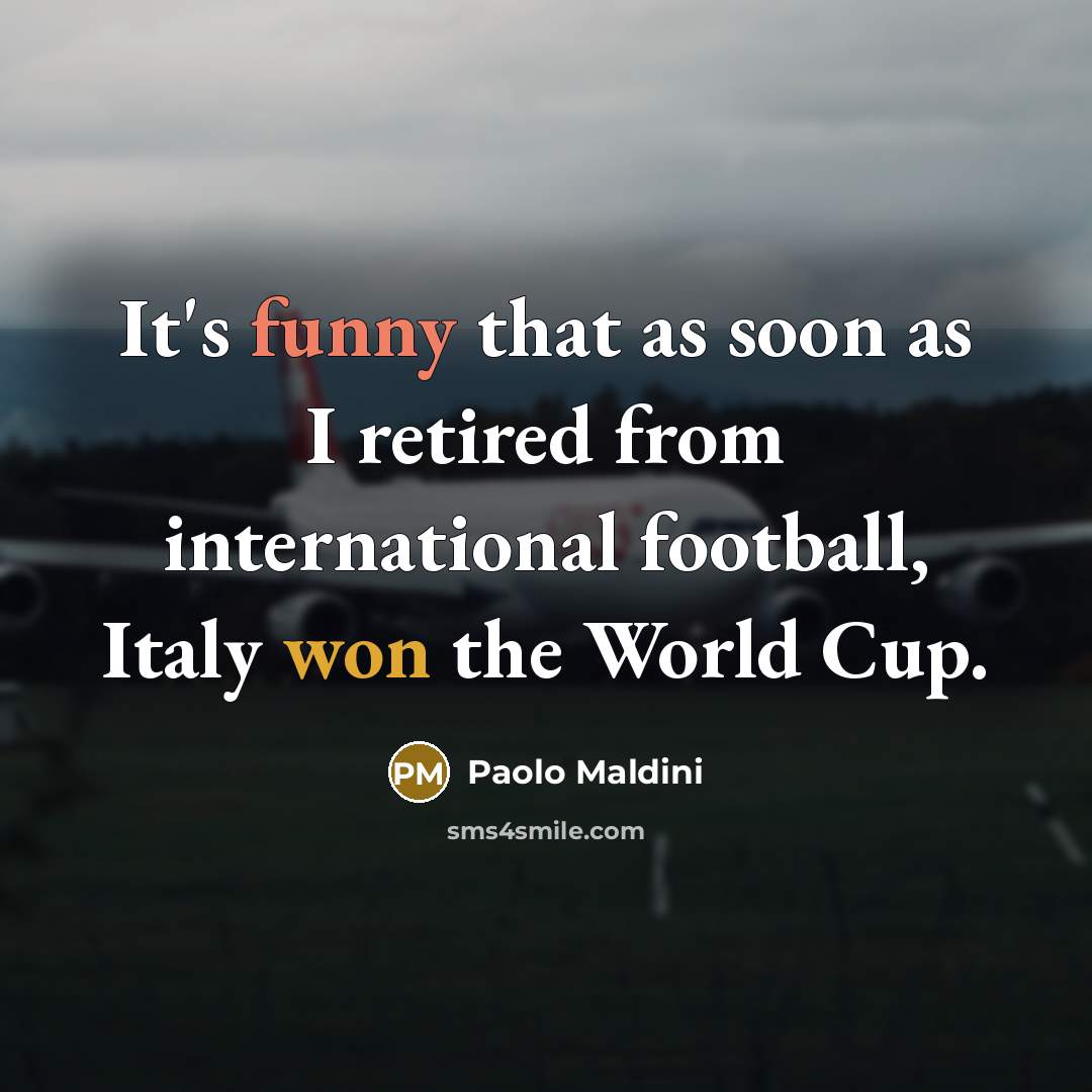 “It's funny that as soon as I retired from international…” quote by Paolo Maldini