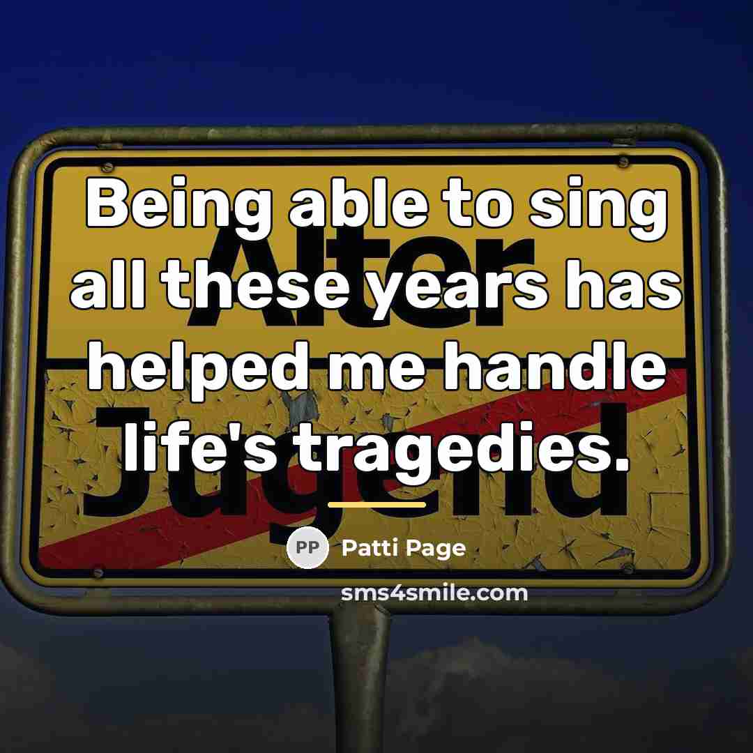“Being able to sing all these years has helped me…” quote by Patti Page