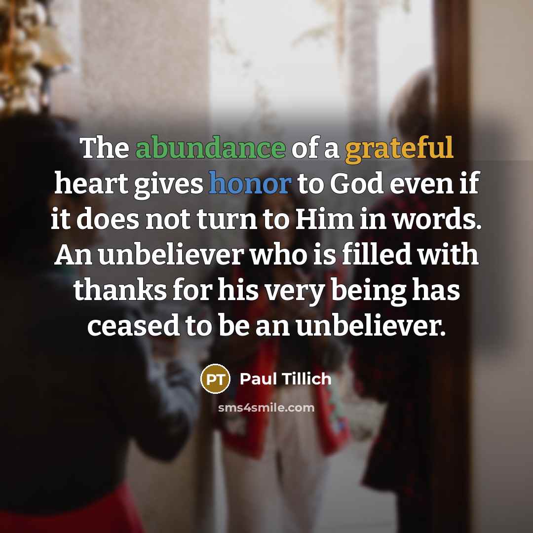 “The abundance of a grateful heart gives honor to God…” quote by Paul Tillich